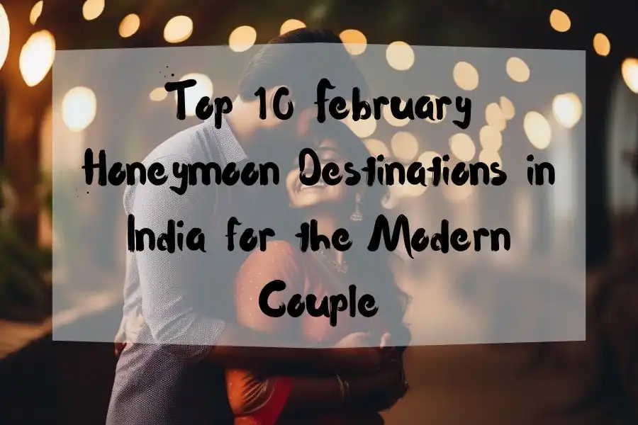 February Honeymoon Destinations in India