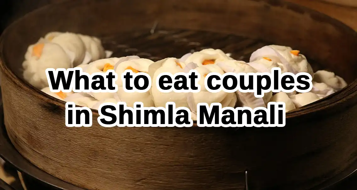 What to eat in Shimla Manali honeymoon couples?